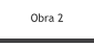 Obra 2